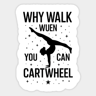why-walk-when-you-can-cartwheel-Gymnastics-Design-Girls Sticker